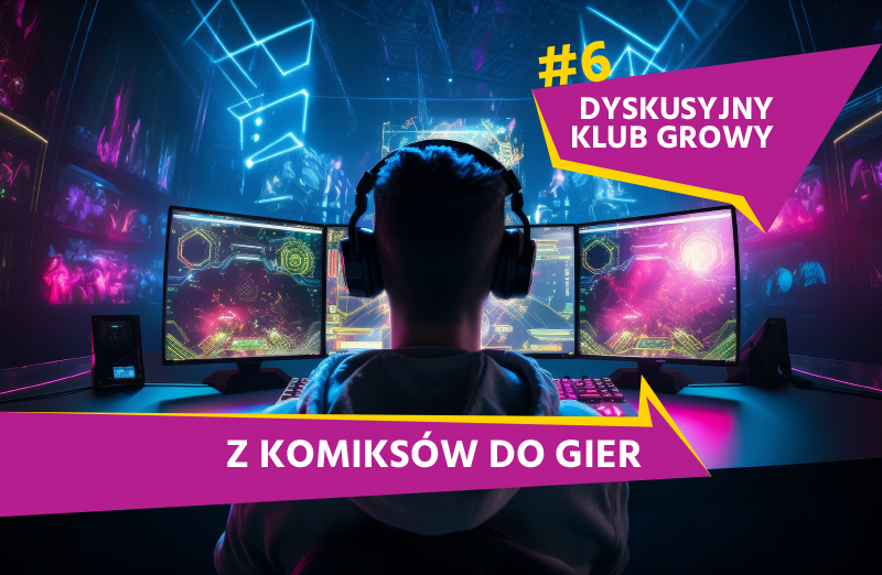 Dyskusyjny Klub Growy #6: z komiksów do gier